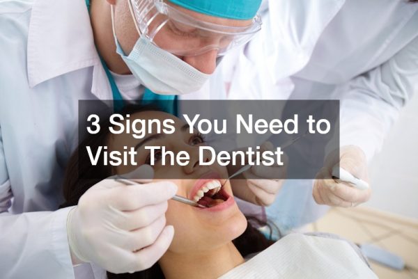 3 Signs You Need to Visit The Dentist
