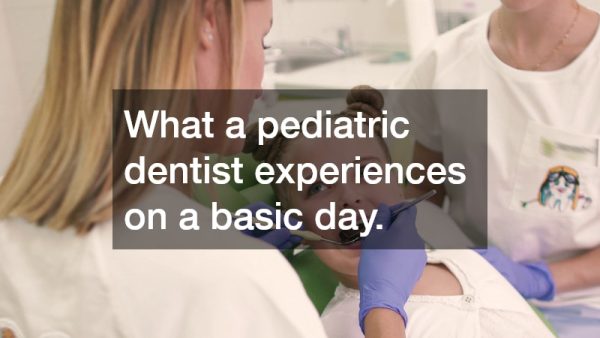 What a pediatric dentist experiences on a basic day.