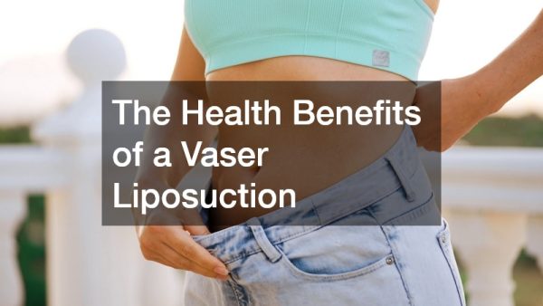 The Health Benefits of a Vaser Liposuction