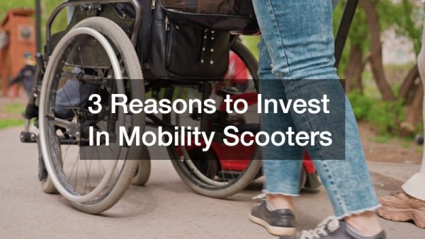 4 Reasons to Invest In Mobility Scooters